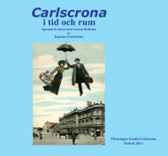 Föreningen Gamla Carlscrona årsbok 2011 - Carlscrona i tid och rum